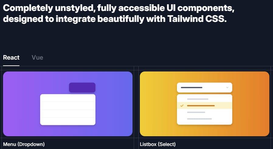 Headless UI: Completely unstyled, fully accessible UI components, designed to integrate beautifully with Tailwind CSS